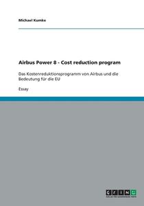 Airbus Power 8 - Cost Reduction Program di Michael Kumke edito da Grin Publishing