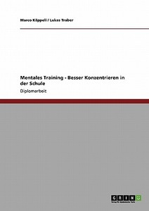 Mentales Training - Besser Konzentrieren in der Schule di Marco Käppeli, Lukas Traber edito da GRIN Publishing