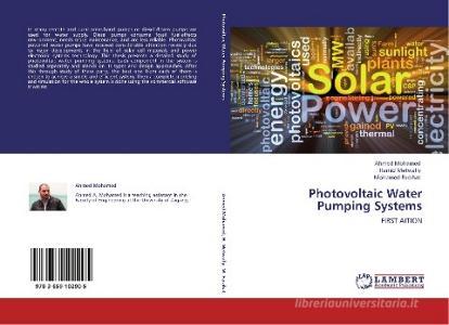 Photovoltaic Water Pumping Systems di Ahmed Mohamed, Hamid Metwally, Mohamed Farahat edito da LAP Lambert Academic Publishing