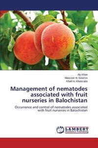 Management of nematodes associated with fruit nurseries in Balochistan di Aly Khan, Manzoor H. Soomro, Khalil A. Khanzada edito da LAP Lambert Academic Publishing