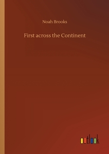 First across the Continent di Noah Brooks edito da Outlook Verlag