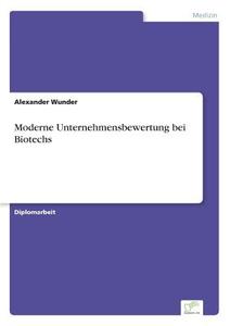 Moderne Unternehmensbewertung bei Biotechs di Alexander Wunder edito da Diplom.de