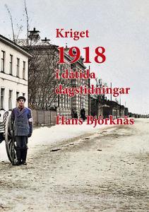 Kriget 1918 i dåtida dagstidningar di Hans Björknäs edito da Books on Demand