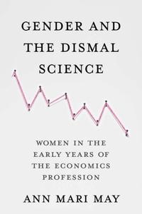 Gender And The Dismal Science di Ann Mari May edito da Columbia University Press