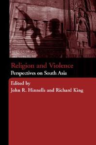 Religion and Violence in South Asia di John Hinnells edito da Routledge