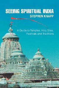 Seeing Spiritual India di Stephen M Knapp edito da Iuniverse