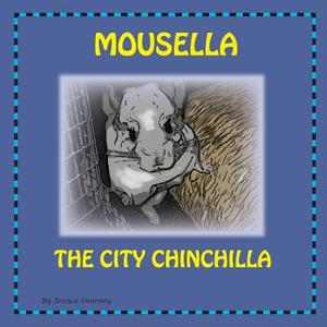 Mousella the City Chinchilla di Jessica Sweeney edito da Sweeney Smith Publishing