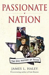 Passionate Nation: The Epic History of Texas di James Haley edito da Free Press