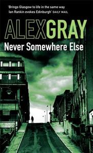 Never Somewhere Else di Alex Gray edito da Little, Brown Book Group