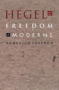Hegel and the Freedom of Moderns di Domenico Losurdo edito da Duke University Press