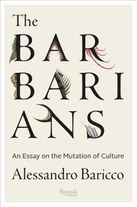 The Barbarians di Alessandro Baricco, Stephen Sartarelli edito da Rizzoli International Publications