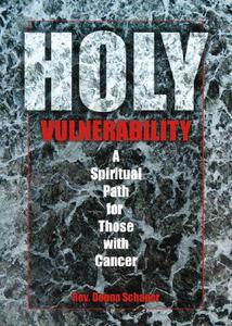 Holy Vulnerability: A Spiritual Path for Those with Cancer di Donna Schaper edito da ACTA PUBN