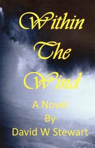 Within the Wind: Seeking Spiritual Deliverance di David W. Stewart edito da Coreopsis Publications, LLC