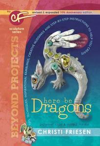 Here Be Dragons: The Cf Sculpture Series Book di Christi Friesen edito da DONT EAT ANY BUGS PROD