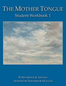 The Mother Tongue Student Workbook 1 di George Lyman Kittredge, Sarah Louise Arnold edito da Blue Sky Daisies