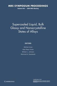 Supercooled Liquid, Bulk Glassy And Nanocrystalline States Of Alloys: Volume 644 edito da Cambridge University Press