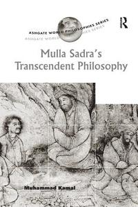 Mulla Sadra's Transcendent Philosophy di Muhammad Kamal edito da Taylor & Francis Ltd