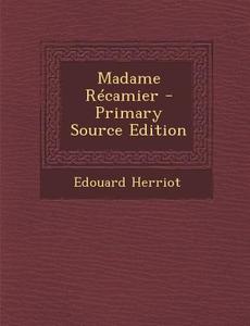 Madame Recamier di Edouard Herriot edito da Nabu Press