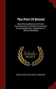 The Port Of Bristol edito da Andesite Press