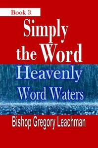 Simply The Word di Bishop Gregory Leachman edito da Lulu.com