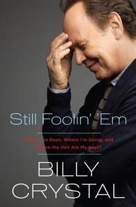 Still Foolin' 'em: Where I've Been, Where I'm Going, and Where the Hell Are My Keys? di Billy Crystal edito da Thorndike Press