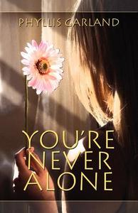 You're Never Alone di Phyllis Garland edito da America Star Books