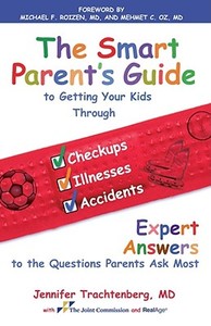 Smart Parent's Guide to Getting Your Kids Through Checkups, Illnesses, and Accidents di Jennifer Trachtenberg edito da Free Press
