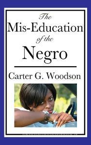The Mis-Education of the Negro di Carter G. Woodson edito da Wilder Publications