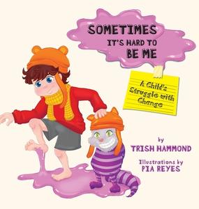 Sometimes it's Hard to be Me di Trish Hammond edito da FriesenPress