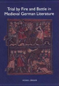 Trial by Fire and Battle in Medieval German Literature di Vickie L. Ziegler edito da Camden House