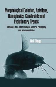 Morphological Evolution, Adaptations, Homoplasies, Constraints, and Evolutionary Trends di Rui Diogo edito da CRC Press