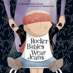 Rocker Babies Wear Jeans di Michelle Sinclair Colman edito da Tricycle Press
