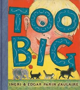 Too Big di Ingri D'Aulaire, Edgar Parin D'Aulaire edito da NEW YORK REVIEW OF BOOKS