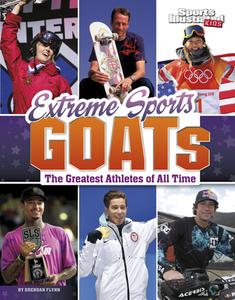 Extreme Sports Goats: The Greatest Athletes of All Time di Brendan Flynn edito da CAPSTONE PR