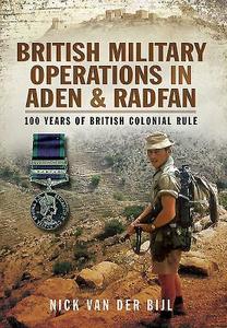 British Military Operations in Aden and Radfan di Nick van der Bijl edito da Pen & Sword Books Ltd