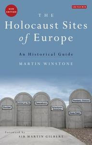 The Holocaust Sites of Europe: An Historical Guide di Martin Winstone edito da I B TAURIS