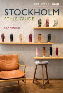 Stockholm Style Guide: Eat Sleep Shop di Lisa Arnold edito da MURDOCH BOOKS