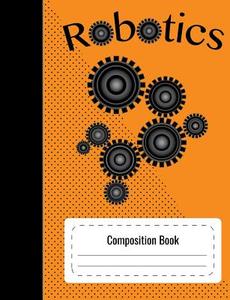 Robotics Composition Book di Pink Petunias edito da Createspace Independent Publishing Platform