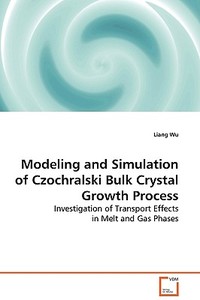 Modeling and Simulation of Czochralski Bulk CrystalGrowth Process di Liang Wu edito da VDM Verlag
