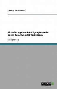 Bilanzierung eines Beteiligungserwerbs gegen Zuzahlung des Veräußerers di Emanuel Zimmermann edito da GRIN Verlag