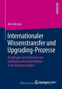 Internationaler Wissenstransfer und Upgrading-Prozesse di Alev Mercan edito da Springer-Verlag GmbH