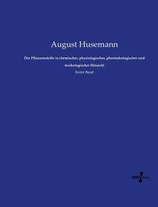 Die Pflanzenstoffe in chemischer, physiologischer, pharmakologischer und toxikologischer Hinsicht di August Husemann edito da Vero Verlag