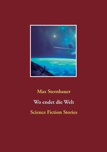Wo endet die Welt di Max Sternbauer edito da Books on Demand