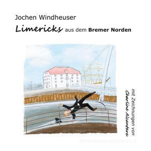 Limericks aus dem Bremer Norden di Jochen Windheuser edito da Books on Demand