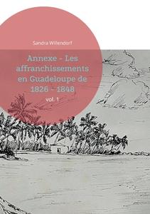 Annexe - Les affranchissements en Guadeloupe de 1826 - 1848 di Sandra Willendorf edito da Books on Demand