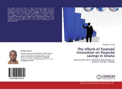 The effects of financial innovation on financial  savings in Ghana di Abraham Ansong edito da LAP Lambert Academic Publishing