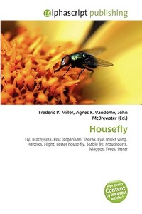 Housefly di Frederic P Miller, Agnes F Vandome, John McBrewster edito da Alphascript Publishing