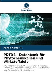 PDTDB - Datenbank für Phytochemikalien und Wirkstoffziele di Ashok Kumar T. edito da Verlag Unser Wissen