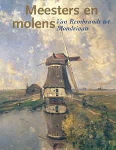 Meesters En Molens: Van Rembrandt Tot Mondriaan di Charles Dumas, Leo Endedijk edito da Waanders Publishers