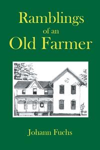 Ramblings of an Old Farmer di Johann Fuchs edito da Page Publishing, Inc.